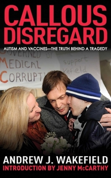 Hardcover Callous Disregard: Autism and Vaccines: The Truth Behind a Tragedy Book