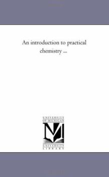 An introduction to practical chemistry ...