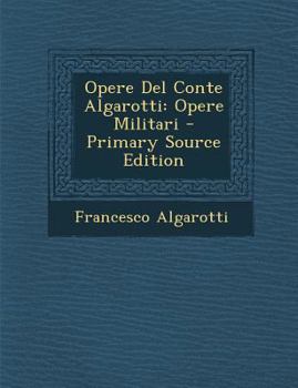 Paperback Opere del Conte Algarotti: Opere Militari [Italian] Book