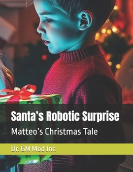 Santa’s Robotic Surprise: Matteo’s Christmas Tale