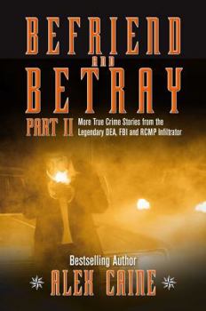 Hardcover Befriend and Betray 2: More Stories from the Legendary DEA, FBI and RCMP Infiltrator (Volume 2) Book