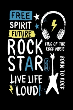 Paperback Free Spirit Future Rock Star Music Live Life Loud! King Of The Rock Music Born To Rock: Perfect Music Journal For All Songwriters and Composers. Manus Book