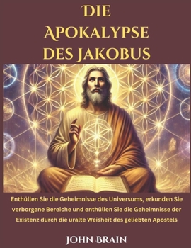 Paperback Die Apokalypse des Jakobus: Enthüllen Sie die Geheimnisse des Universums, erkunden Sie verborgene Bereiche und enthüllen Sie die Geheimnisse der E [German] Book