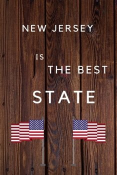 New Jersey Is The Best State: My Favorite State New Jersey Birthday Gift Journal / United States Notebook / Diary Quote (6 x 9 - 110 Blank Lined Pages)