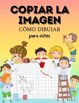 COPIAR EL IMAGEN. Cómo dibujar Para los niños: Increíble libro para colorear y de actividades Cómo dibujar copiando la imagen para los niños. Regalo ... preescolares, niños y niñas