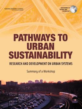 Pathways To Urban Sustainability: Research And Development On Urban Systems: Summary Of A Workshop