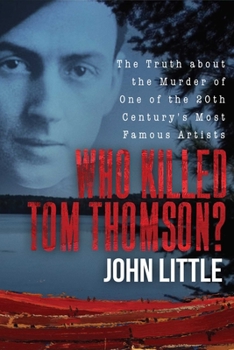 Hardcover Who Killed Tom Thomson?: The Truth about the Murder of One of the 20th Century's Most Famous Artists Book