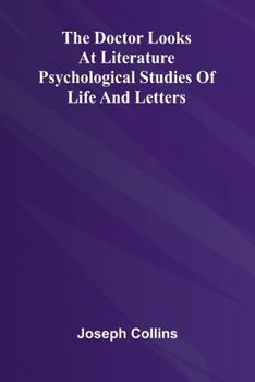 The doctor looks at literature: Psychological studies of life and letters