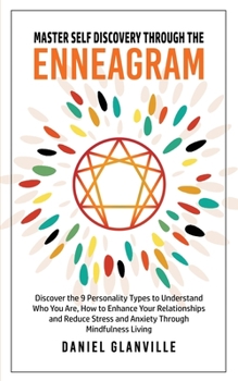 Paperback Master Self Discovery Through the Enneagram: Discover the 9 Personality Types to Understand Who You Are, How to Enhance Your Relationships and Reduce Book