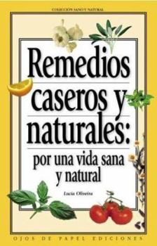 Paperback Remedios caseros y naturales / Natural Home Remedies: Por Una Vida Sana Y Natural / for a Healthy and Natural Life (Spanish Edition) [Spanish] Book