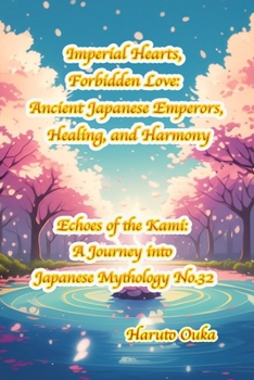 Paperback Imperial Hearts, Forbidden Love: Ancient Japanese Emperors, Healing, and Harmony Book
