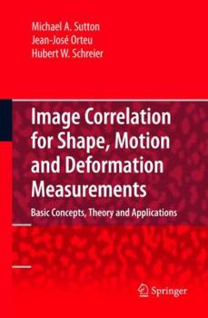 Hardcover Image Correlation for Shape, Motion and Deformation Measurements: Basic Concepts, Theory and Applications Book