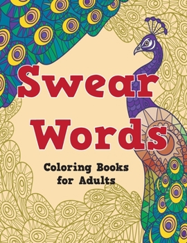 swear words coloring books for adults: Swear Word Animal Designs, A Motivational Swearing Book for Adults - Swear Word Coloring Book For Stress Relief and Relaxation