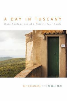 Hardcover Day in Tuscany: More Confessions of a Chianti Tour Guide Book