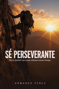 Paperback Sé Perseverante: ¡No te rindas! Las cosas valiosas toman tiempo [Spanish] Book