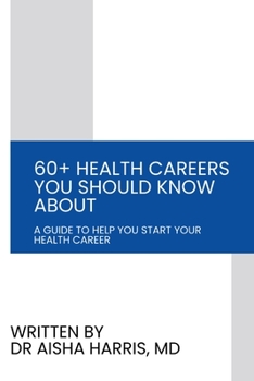 Paperback 60+ Health Careers You Should Know About: A Guide To Help You Start Your Health Career Book