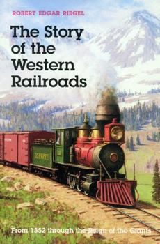 Paperback The Story of the Western Railroads: From 1852 Through the Reign of the Giants Book