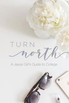 Paperback Turn North: A Jesus Girl's Guide to College: Book + Bible Study Book