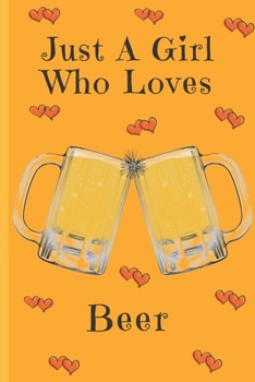 Paperback Just A Girl Who Loves Beer: Beer Gifts: Cute Novelty Notebook Gift: Lined Paper Paperback Journal Book