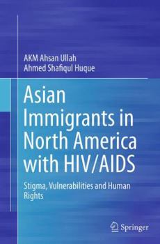 Paperback Asian Immigrants in North America with HIV/AIDS: Stigma, Vulnerabilities and Human Rights Book