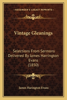 Paperback Vintage Gleanings: Selections From Sermons Delivered By James Harrington Evans (1850) Book