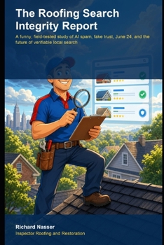 The Roofing Search Integrity Report: A funny, field-tested study of AI spam, fake trust, June 24, and the future of verifiable local search