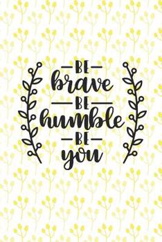 Be Kind Be Humble Be You: 6 X 9 Dot Grid Bullet Notebook