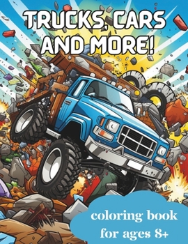 Paperback Trucks, Cars and More Coloring Book: Coloring Book for Ages 8+ Kids 8-12, Teens and Adults Book