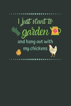 Paperback I just want to Garden and hang out with my Chickens: Lined Notebook gift for garden lovers and chicken keepers Book