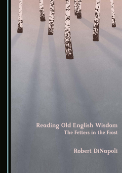 Hardcover Reading Old English Wisdom: The Fetters in the Frost Book