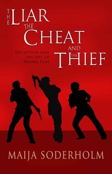 Paperback The Liar the Cheat and the Thief: Deception and the Art of Sword Play Book