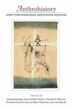 Paperback Anthrohistory: Unsettling Knowledge, Questioning Discipline Book