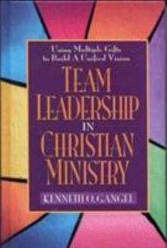 Hardcover Team Leadership in Christian Ministry: Using Multiple Gifts to Build a Unified Vision Book