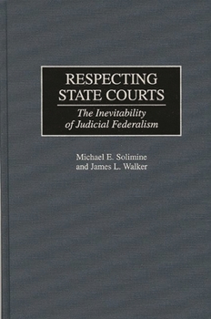 Hardcover Respecting State Courts: The Inevitability of Judicial Federalism Book