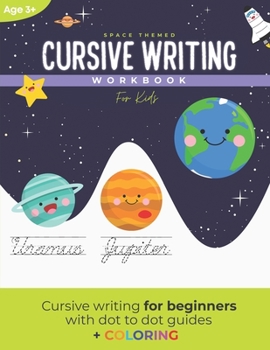 Cover for "Cursive Writing Workbook for Kids: A space themed cursive writing workbook for kids and teens (With dot to dot guides)"