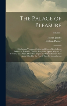 Hardcover The Palace of Pleasure; Elizabethan Versions of Italian and French Novels From Boccaccio, Bandello, Cinthio, Straparola, Queen Magaret of Navarre, and Book