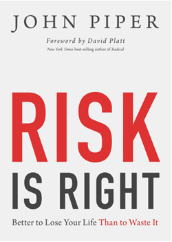 Paperback Risk Is Right: Better to Lose Your Life Than to Waste It Book