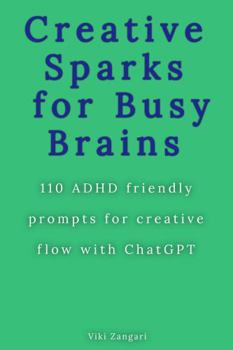 Paperback Creative Sparks for Busy Brains: 110 ADHD-friendly prompts for creative flow with ChatGPT Book
