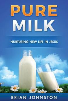 Paperback Pure Milk: Nurturing New Life In Jesus Book