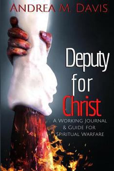 Paperback Deputy for Christ: A Working Journal & Guide for Spiritual Warfare & Awareness Book