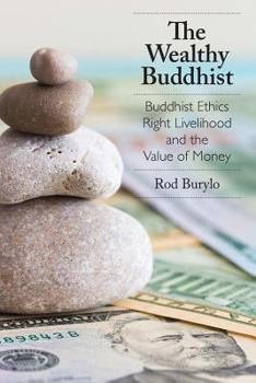 Paperback The Wealthy Buddhist: Buddhist Ethics, Right Livelihood, and the Value of Money Book