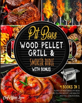 Pit Boss Wood Pellet Grill & Smoker Bible with Bonus [4 Books in 1]: Plenty of Meat-Based Pit Boss Recipes to Lose Weight, Live Healthy and Feel Lean in a Meal