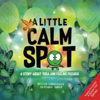 A Little Calm SPOT : A Story about Yoga and Feeling Focused - Book  of the A Little SPOT