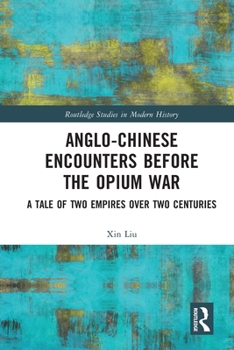 Paperback Anglo-Chinese Encounters Before the Opium War: A Tale of Two Empires Over Two Centuries Book