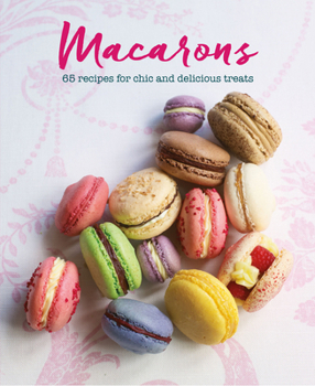Hardcover Macarons: 65 Recipes for Chic and Delicious Treats Book