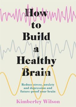 Hardcover How to Build a Healthy Brain: Practical steps to mental health and well-being Book