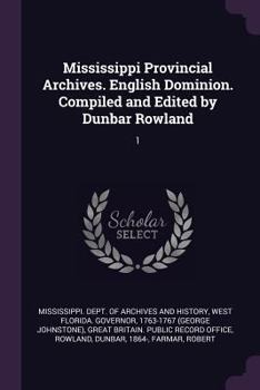 Mississippi Provincial Archives, Vol. 1: 1763-1766 (Classic Reprint)