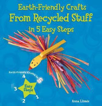 Earth-Friendly Crafts from Recycled Stuff in 5 Easy Steps - Book  of the Earth-Friendly Crafts in 5 Easy Steps