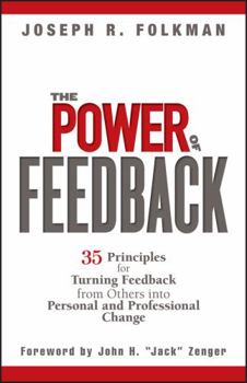 Hardcover The Power of Feedback: 35 Principles for Turning Feedback from Others Into Personal and Professional Change Book