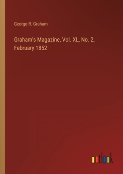 Paperback Graham's Magazine, Vol. XL, No. 2, February 1852 Book